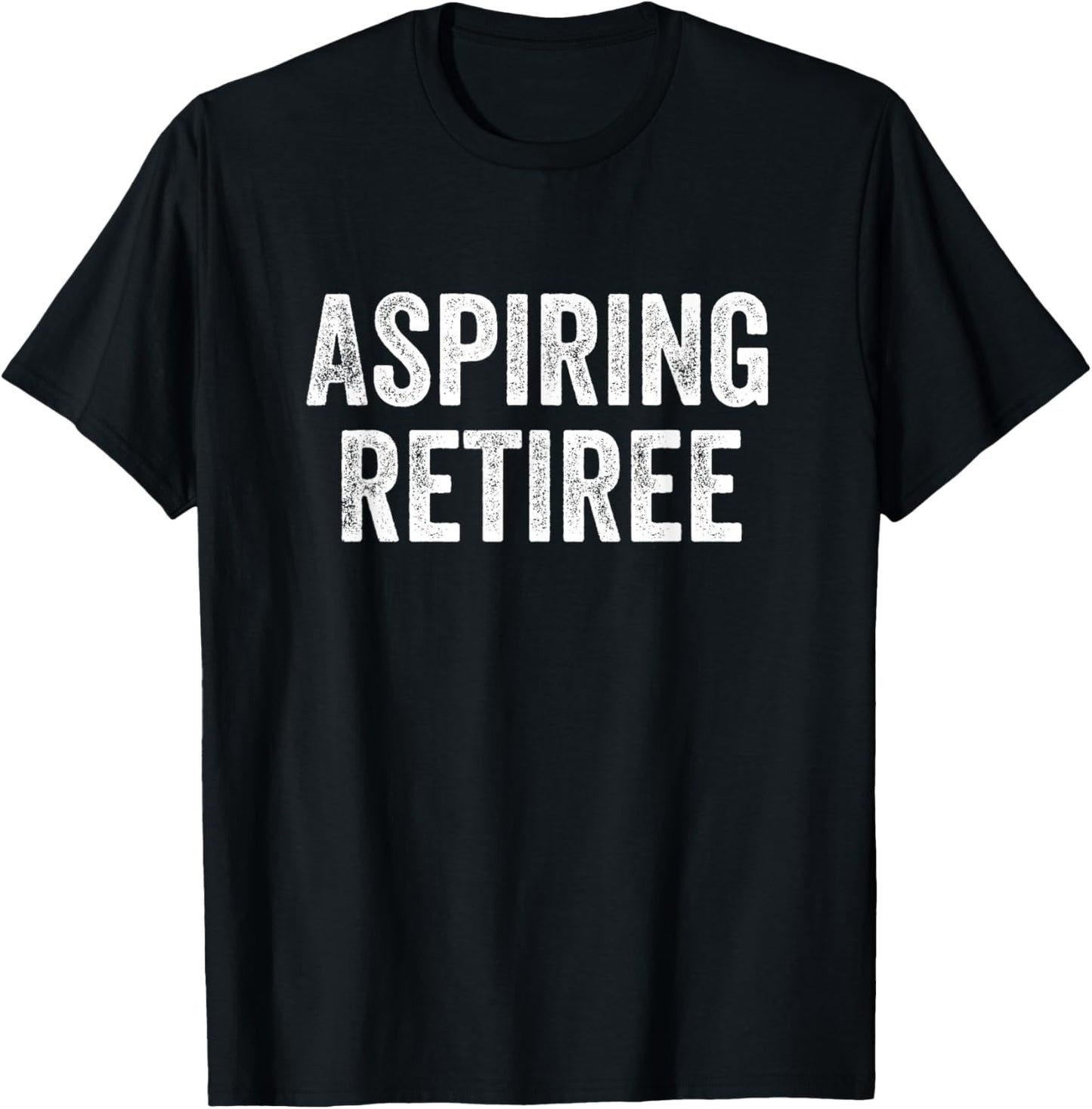 Aspiring Retiree Retirement T-Shirt - T-Shirt | Black