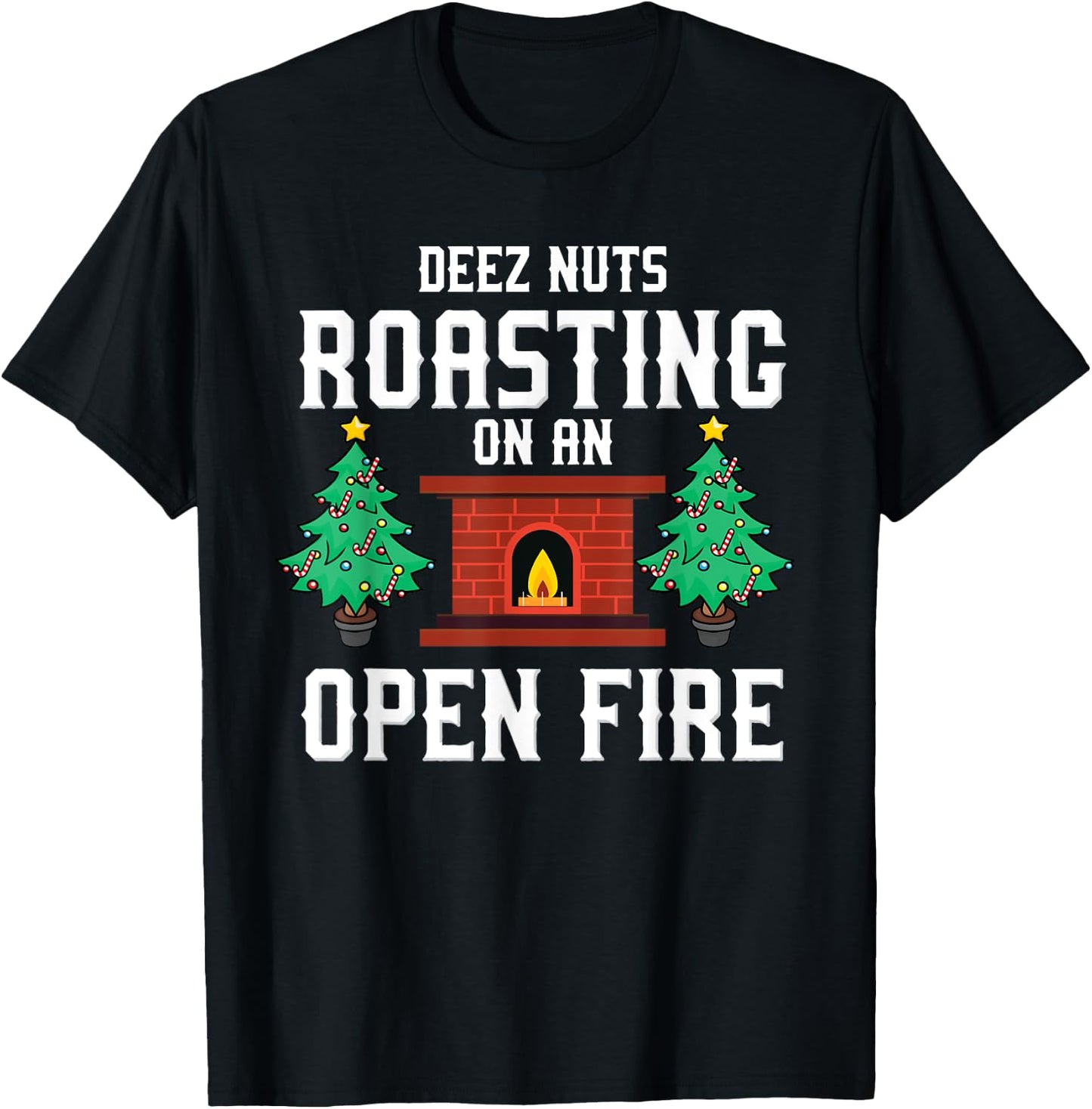 Deez Nuts Roasting Open Fire Funny Christmas Song Pun T-Shirt - T-Shirt | Black