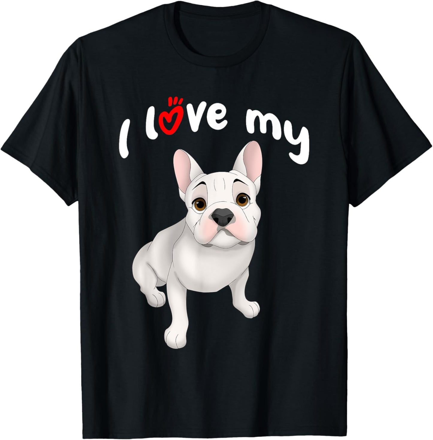 I Love My White French Bulldog Dog T-Shirt - T-Shirt | Black