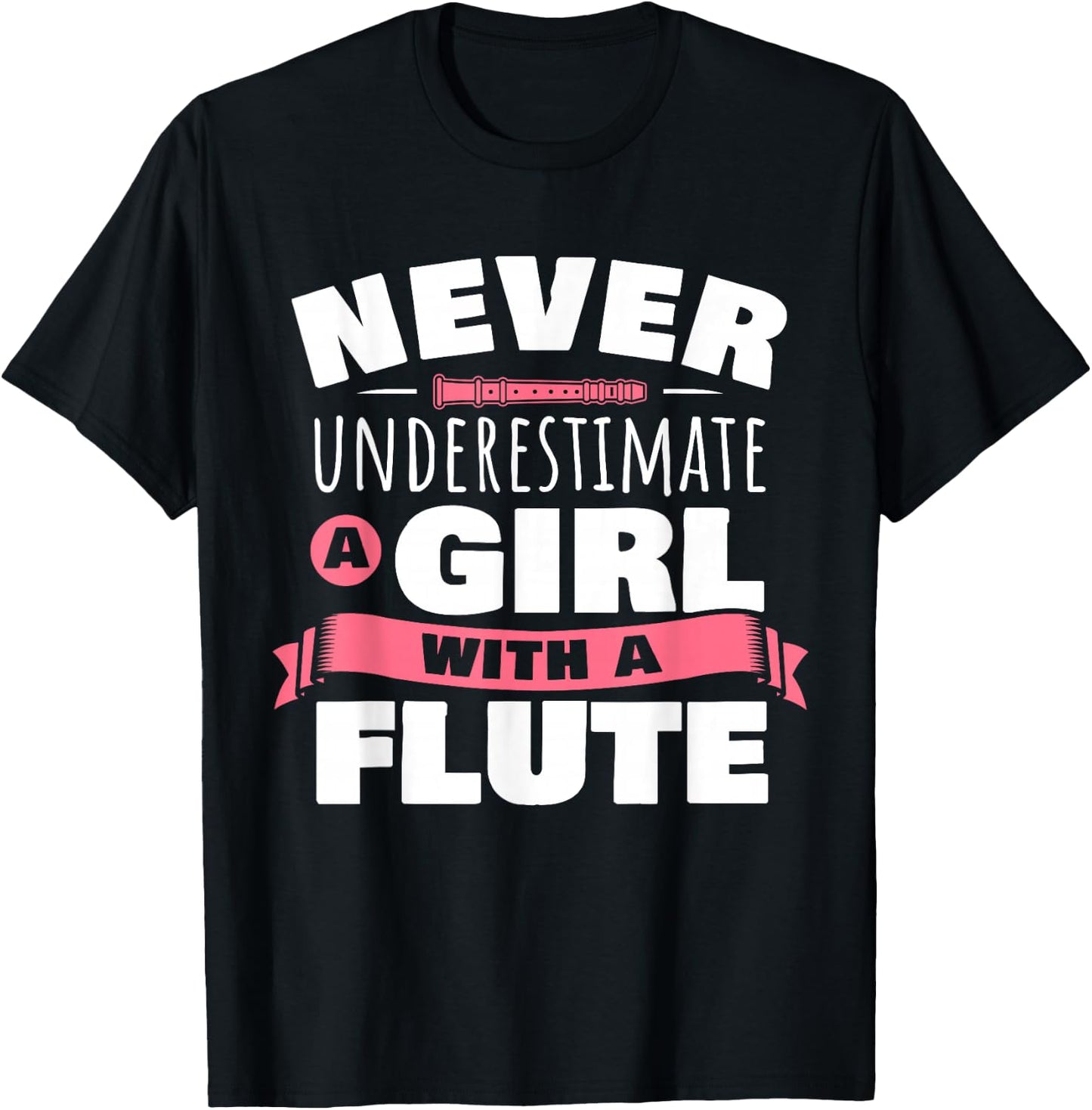 Funny Girl Flute Player Saying Flutist I Never Underestimate T-Shirt - T-Shirt | Black