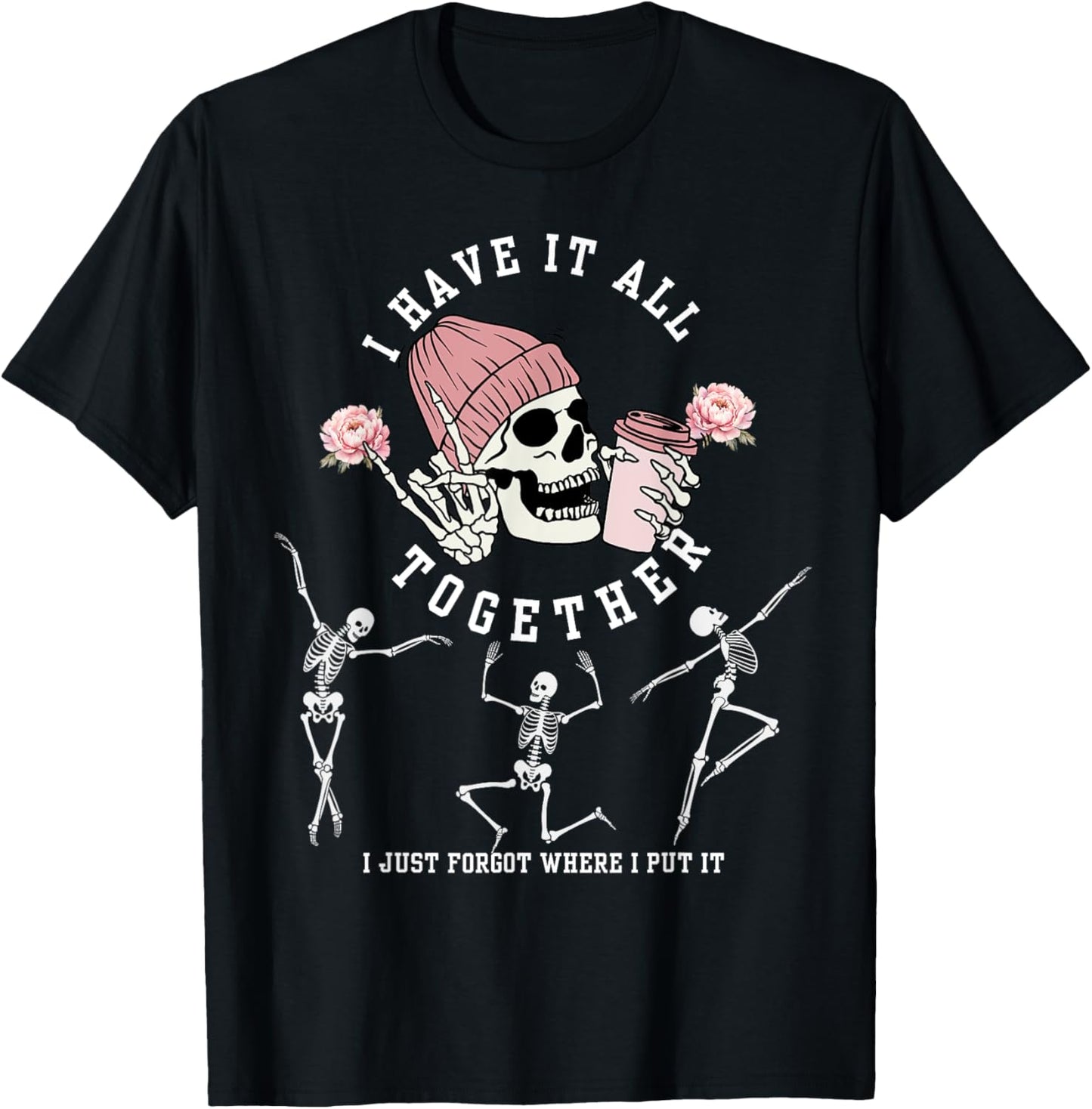 I Have It All Together Just Forgot Where I Put It Skeleton T-Shirt - T-Shirt | Black
