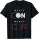 Music On World Off for Music Lovers, DJs, Musicians T-Shirt - T-Shirt | Black