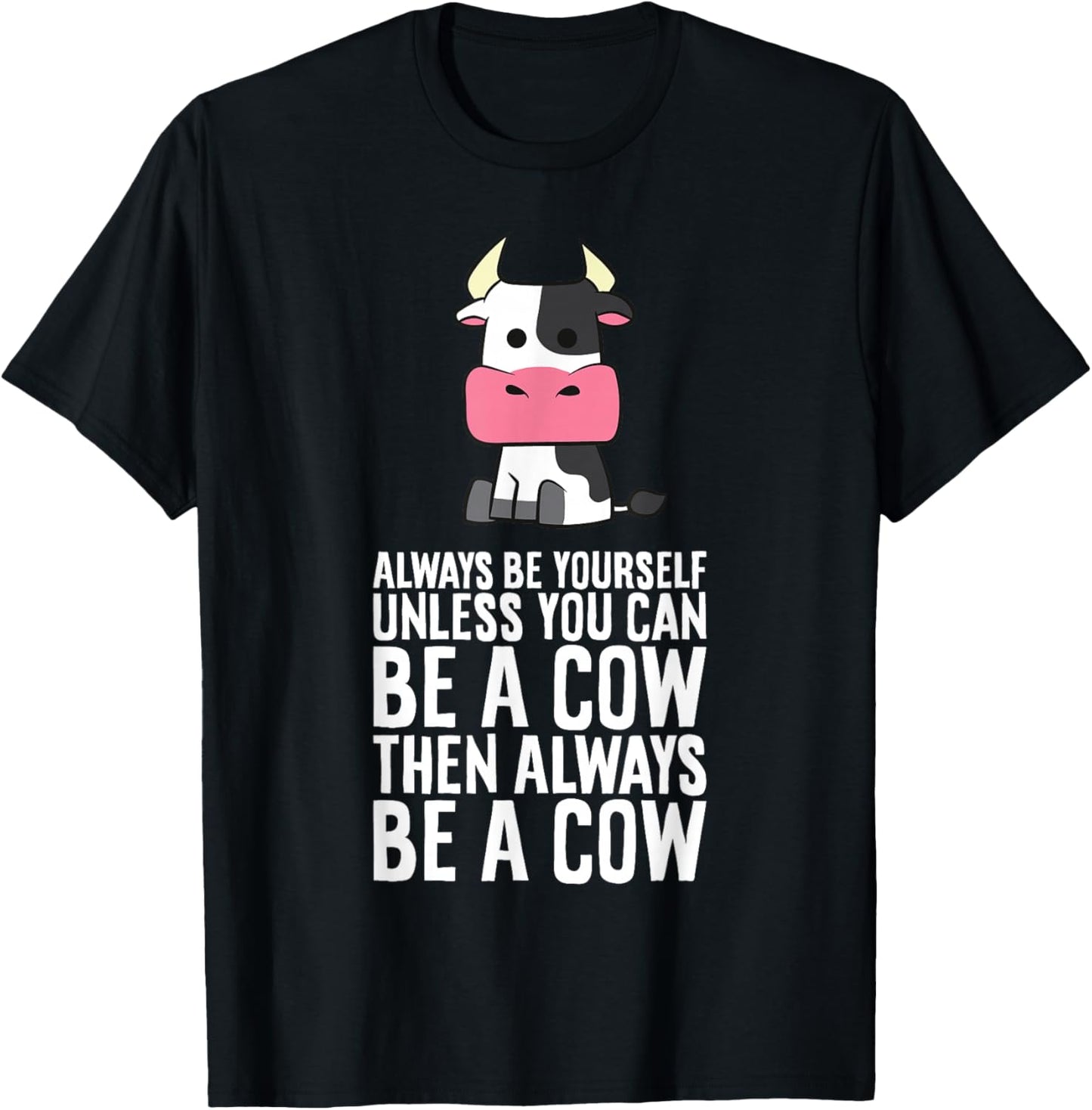 Always Be Yourself Unless You Can Be A Cow T-Shirt - T-Shirt | Black