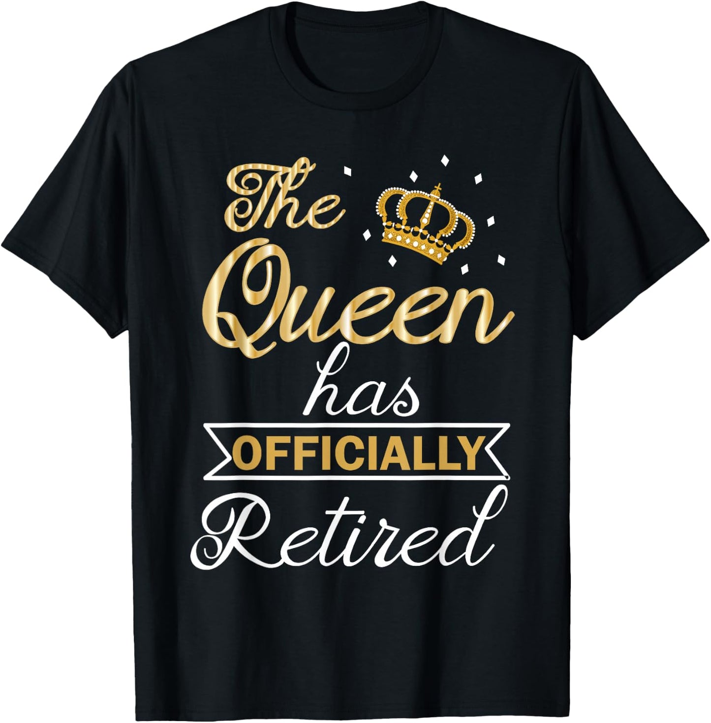 The Queen Has Officially Retired Shirt Funny Retired T-Shirt - T-Shirt | Black