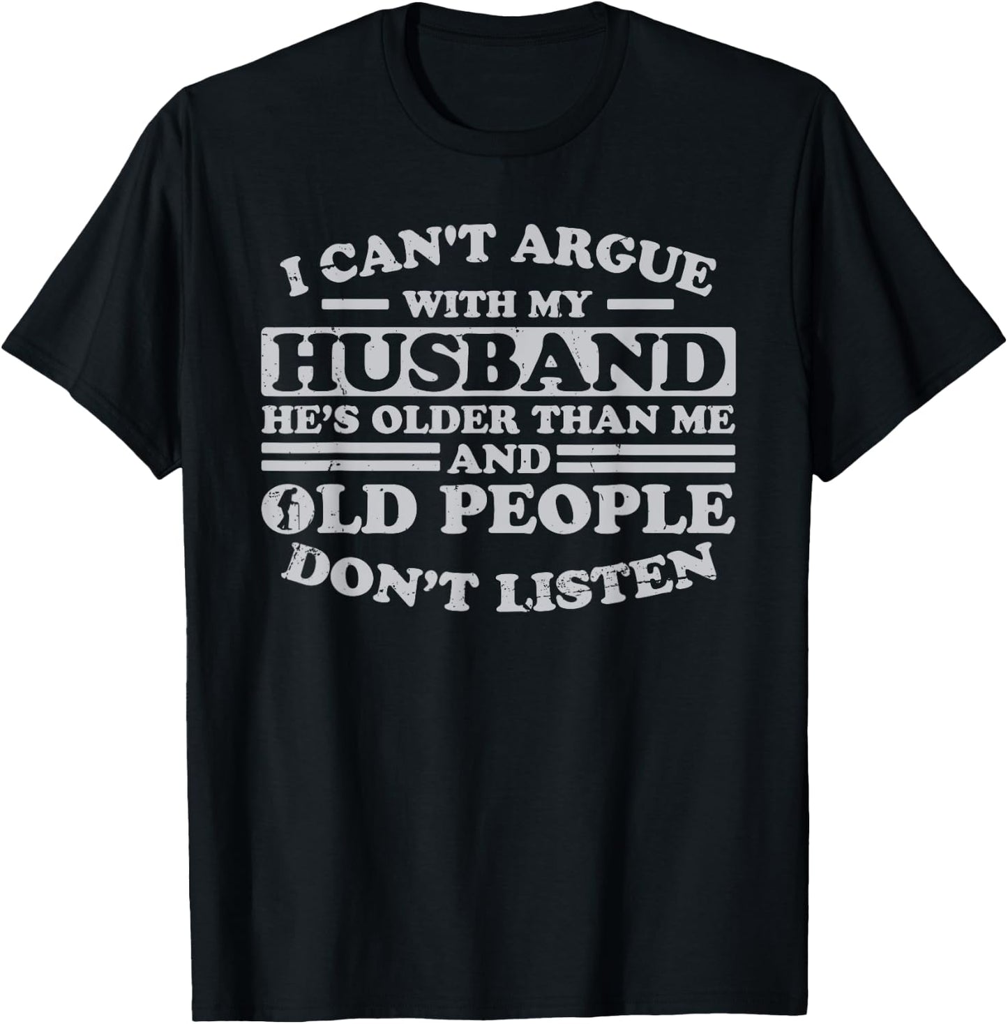 I Can't Argue With My Husband He's Older Than Me Funny T-Shirt - T-Shirt | Black