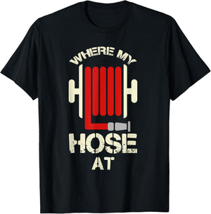 Cool Where My Hose At? Shirt For Firemen And Forewomen T-Shirt - T-Shirt | Black