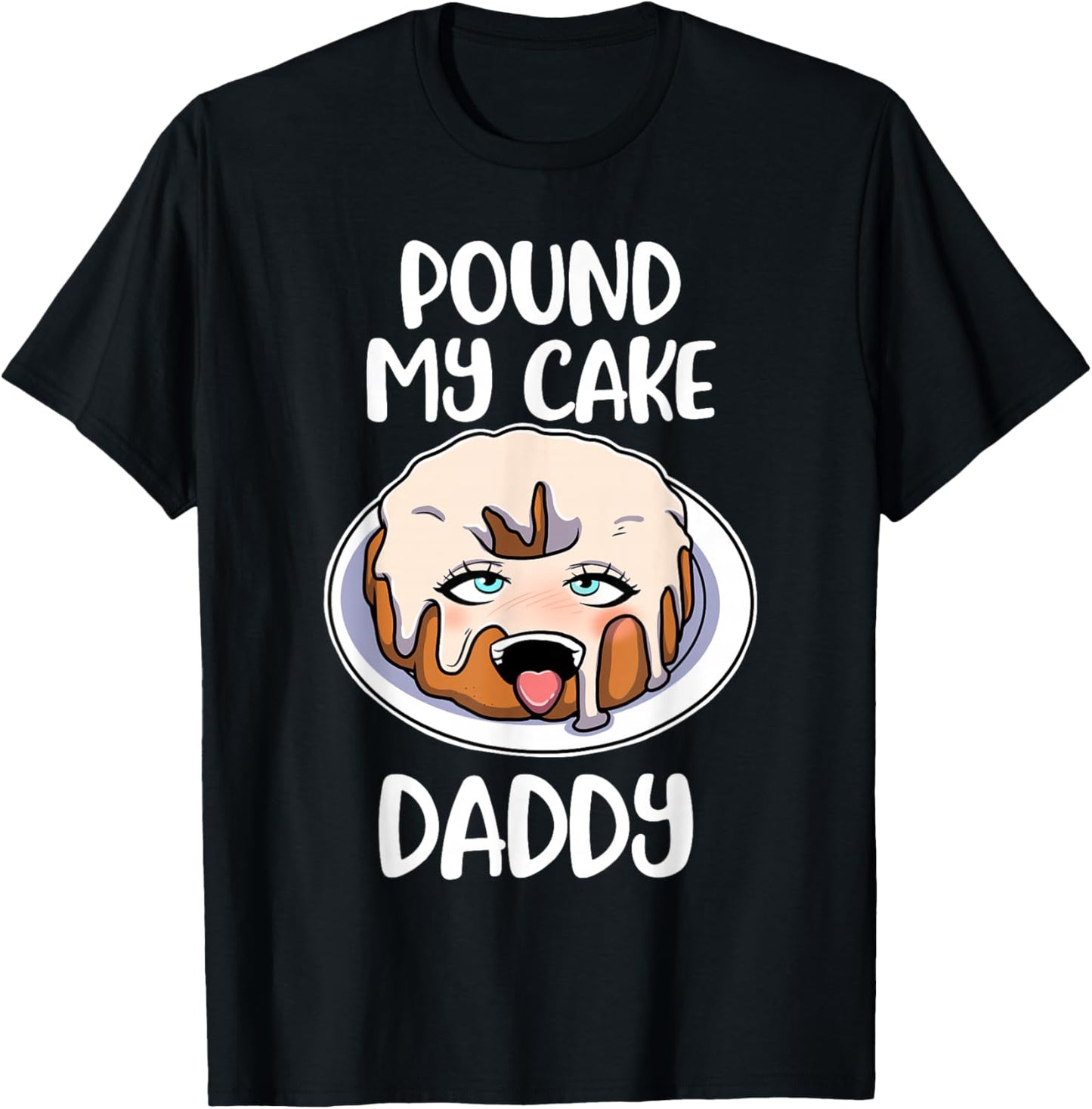 Pound My Cake Daddy T-Shirt - T-Shirt | Black