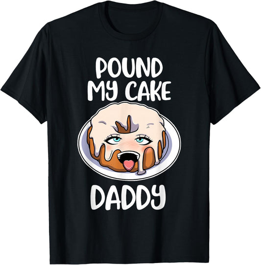 Pound My Cake Daddy T-Shirt - T-Shirt | Black