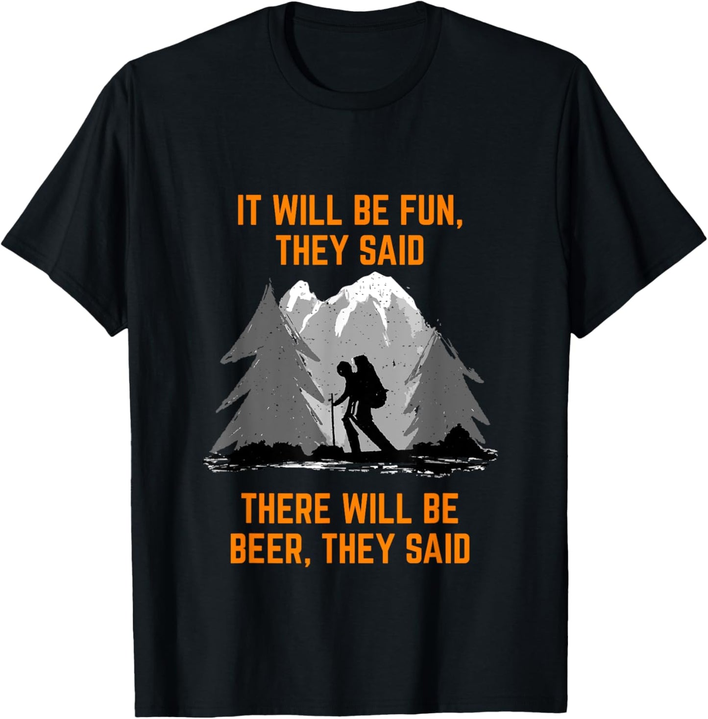 Hiking Saying It will be fun they said meme Beer and Hiking T-Shirt - T-Shirt | Black