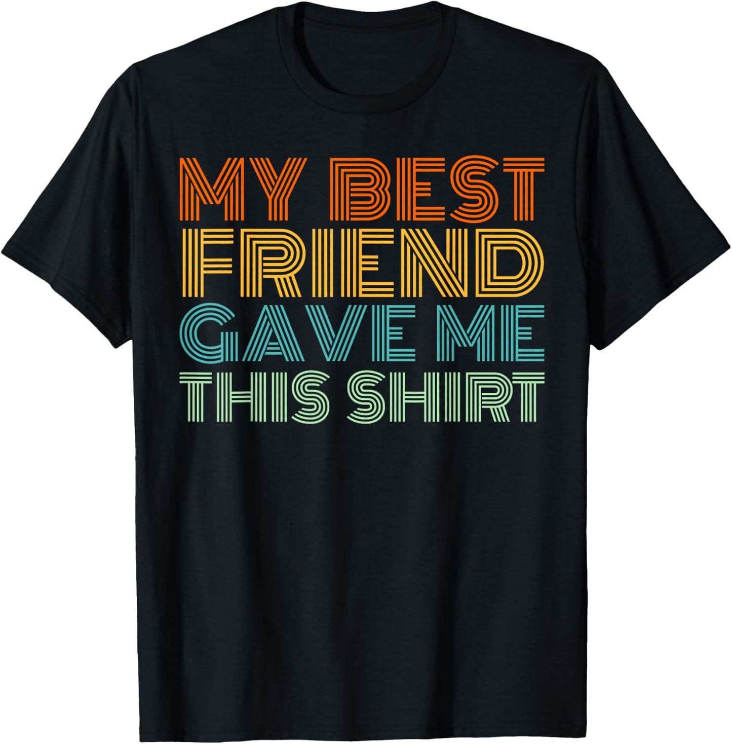 My Best Friend Gave Me This Shirt Funny Idea Old Retro Gifts T-Shirt - T-Shirt | Black