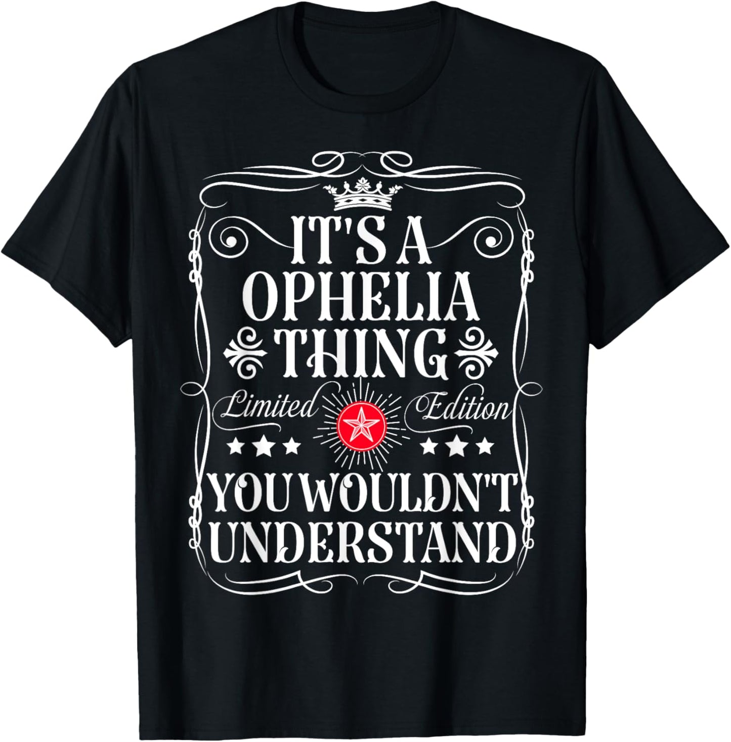 Ophelia Name Its A Ophelia Thing You Wouldn't Understand T-Shirt - T-Shirt | Black