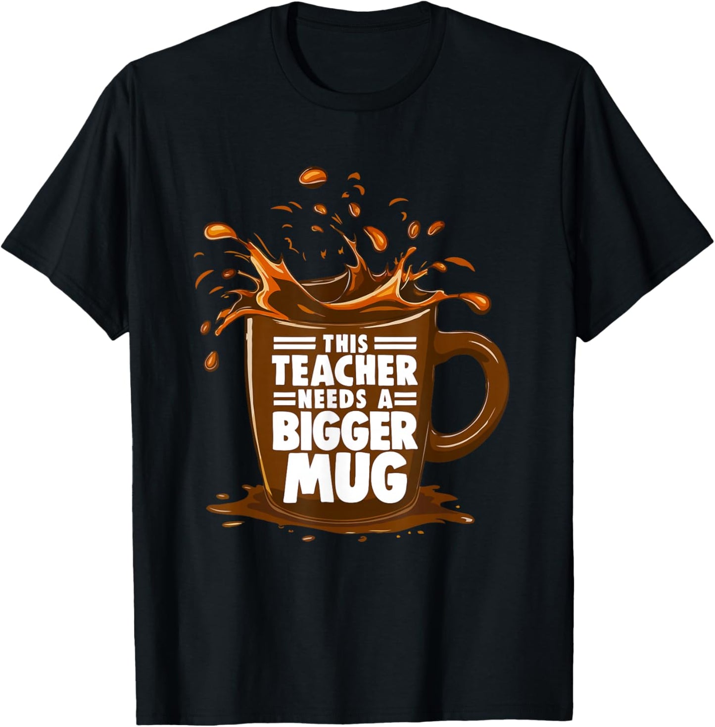 Coffee Lover This Teacher Needs A Bigger Mug Teacher Life T-Shirt - T-Shirt | Black