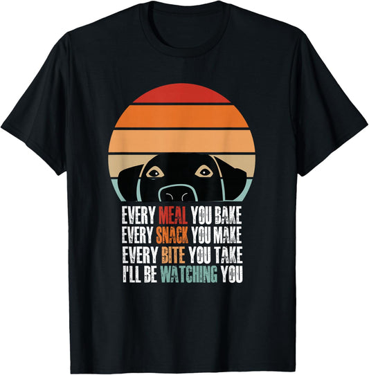 Every Snack You Make Every Meal You Bake Funny Dog Quotes T-Shirt - T-Shirt | Black