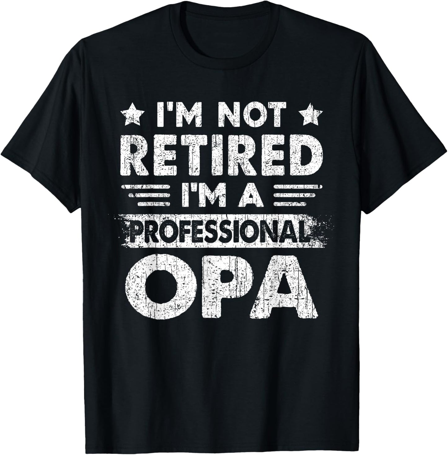 I'm Not Retired A Professional Opa Fathers Day Gift T-Shirt - T-Shirt | Black