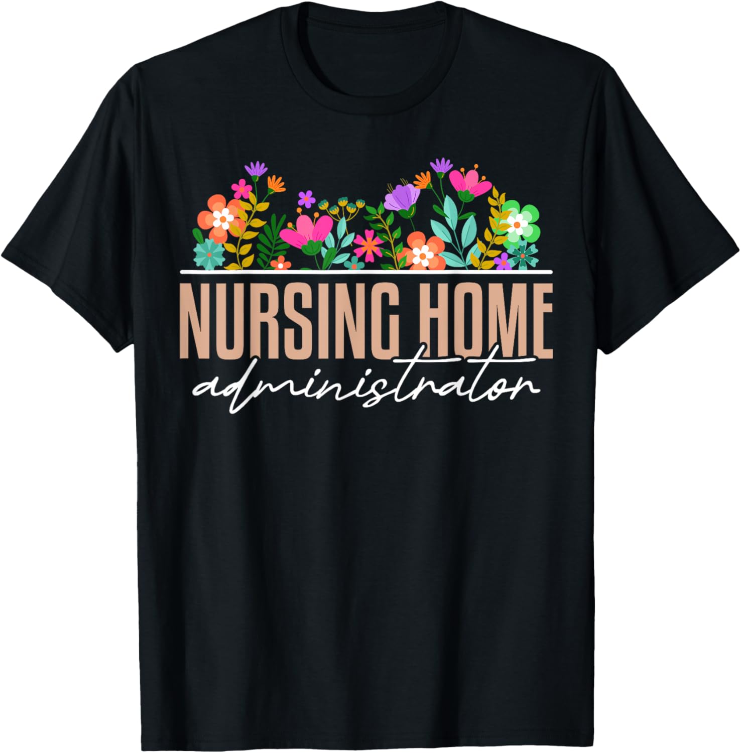 Nursing Home Administrator Job Appreciation Floral T-Shirt - T-Shirt | Black