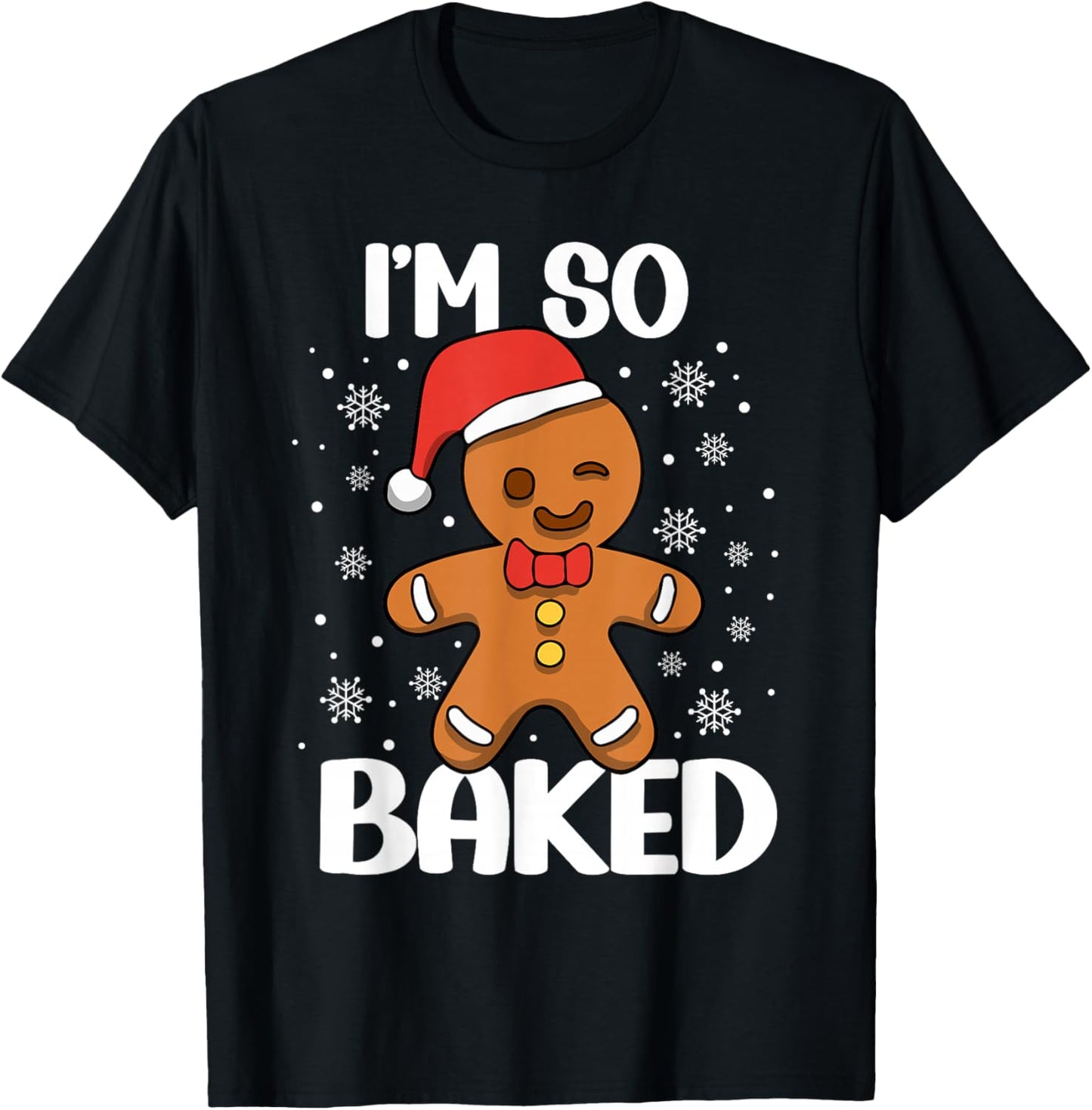 I'm So Baked Gingerbread Man Christmas Funny Cookie Baking T-Shirt - T-Shirt | Black