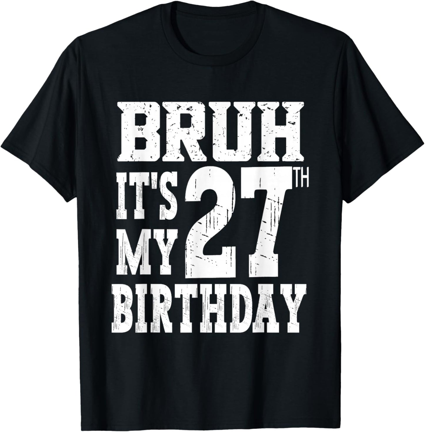Bruh It's My 27th Birthday Gifts 27 Year Old Bday T-Shirt - T-Shirt | Black