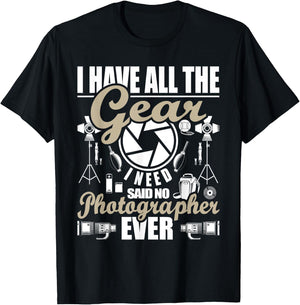 I Have All The Gear I Need - Photographer Camera Photography T-Shirt - T-Shirt | Black