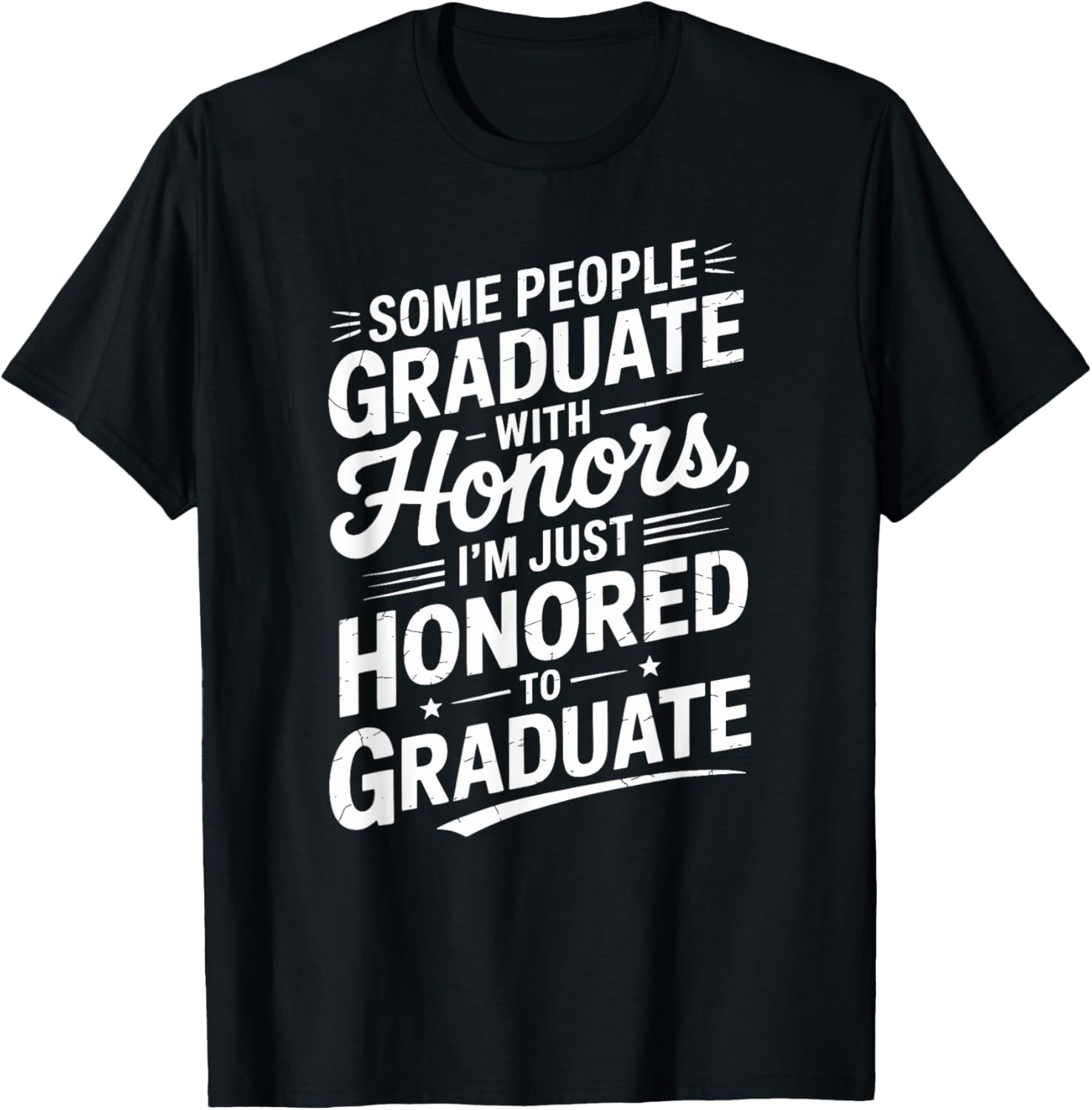 Some People Graduate With Honors I’m Just Honored To Graduat T-Shirt - T-Shirt | Black