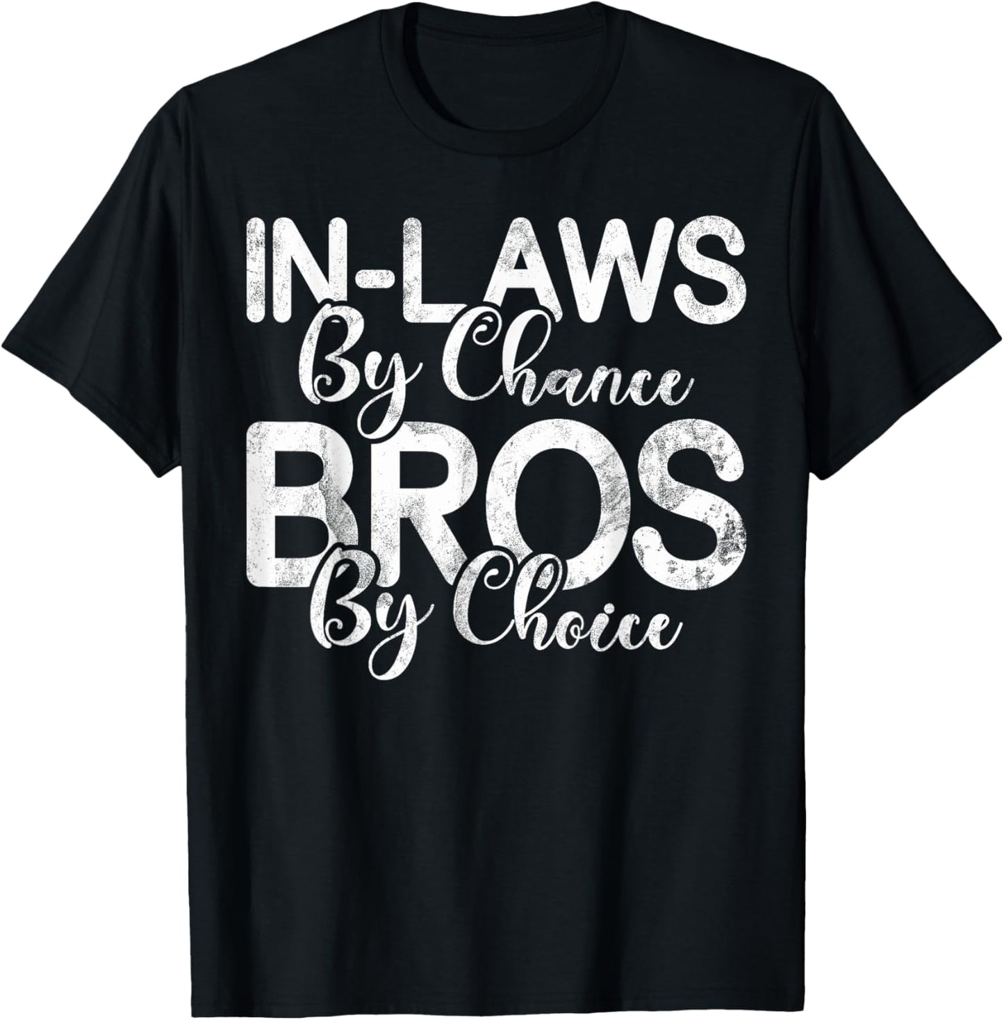 In Laws by Chance Bro by Choice Brother in Law T-Shirt - T-Shirt | Black
