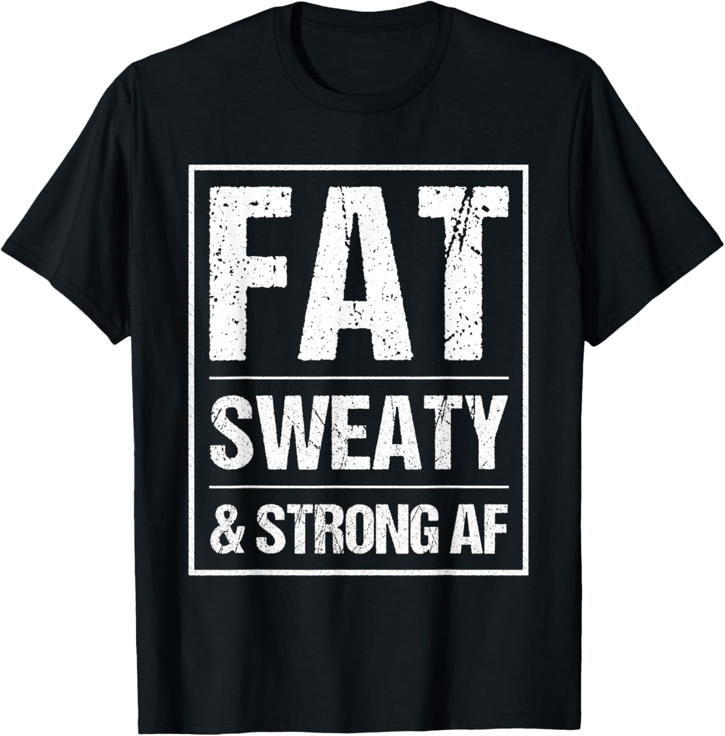 Fat Sweaty & Strong AF Funny Gym Quote Fat People Gym lover T-Shirt - T-Shirt | Black
