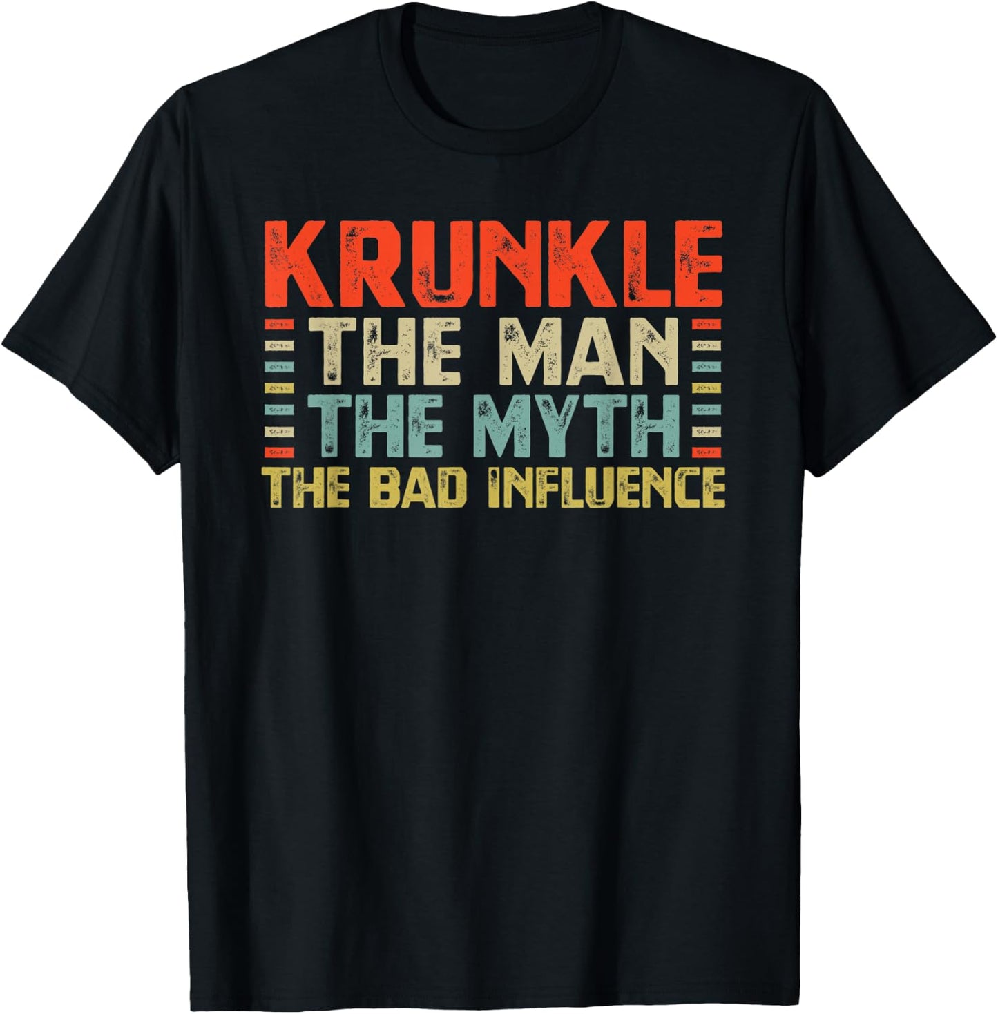 Krunkle The Man The Myth The Bad Influence Crazy Funny Uncle T-Shirt - T-Shirt | Black