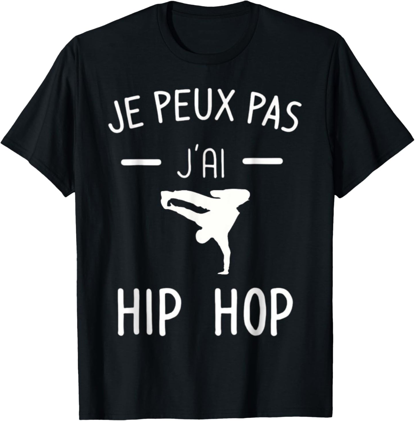 Je peux pas j'ai Hip Hop - Humor Breakdance T-Shirt - T-Shirt | Black