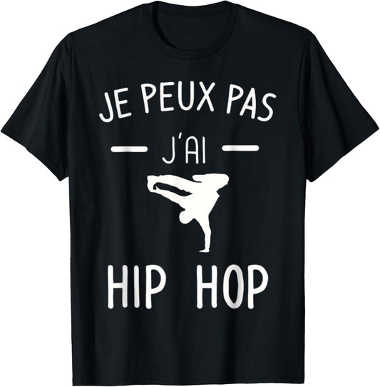 Je peux pas j'ai Hip Hop - Humor Breakdance T-Shirt - T-Shirt | Black