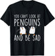You Can't Look At Penguins And Be Sad - Penguin Lover Bird T-Shirt - T-Shirt | Black