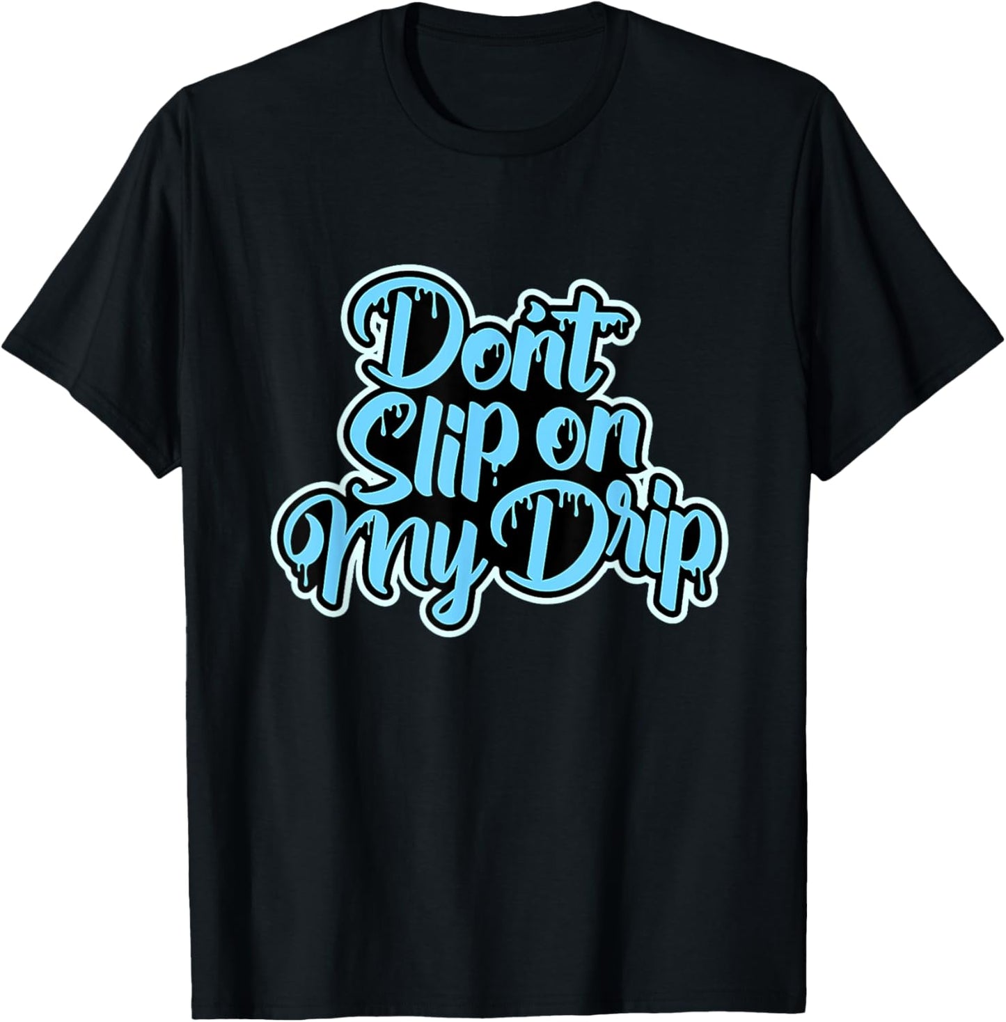 Don't Slip On My Drip University Blue T-Shirt - T-Shirt | Black