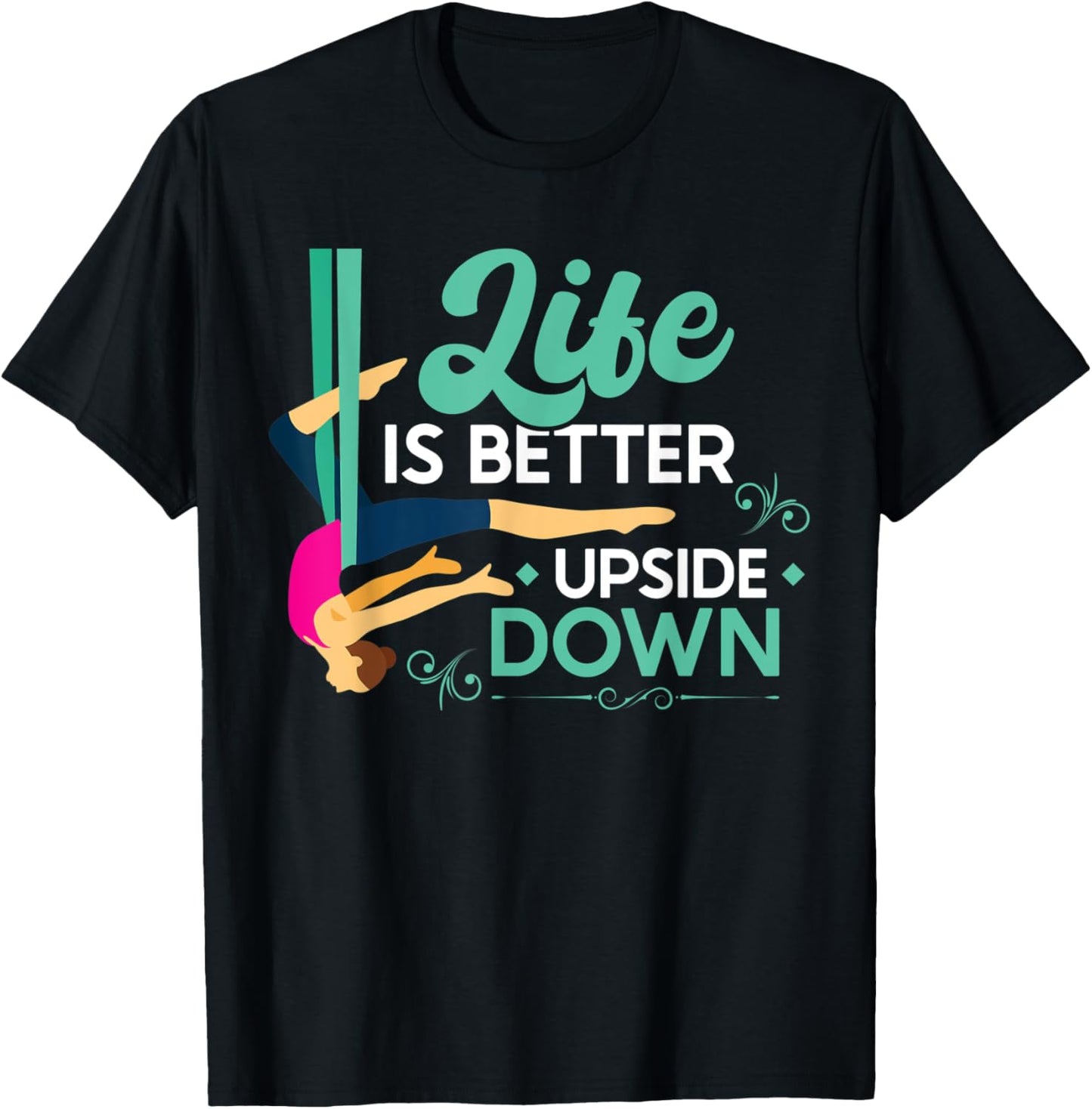 Life Is Better Upside Down - Aerialist T-Shirt - T-Shirt | Black