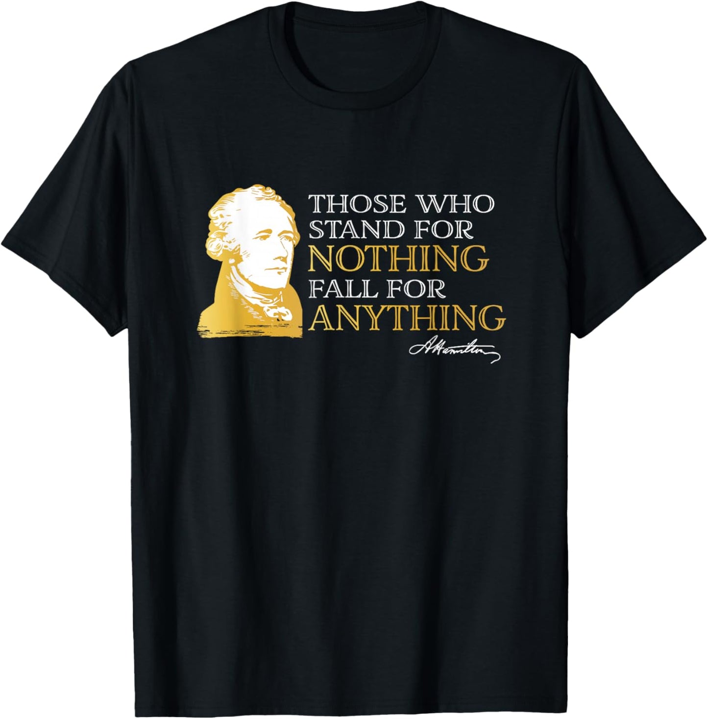 Those Who Stand Nothing Fall Anything Hamilton T-Shirt - T-Shirt | Black