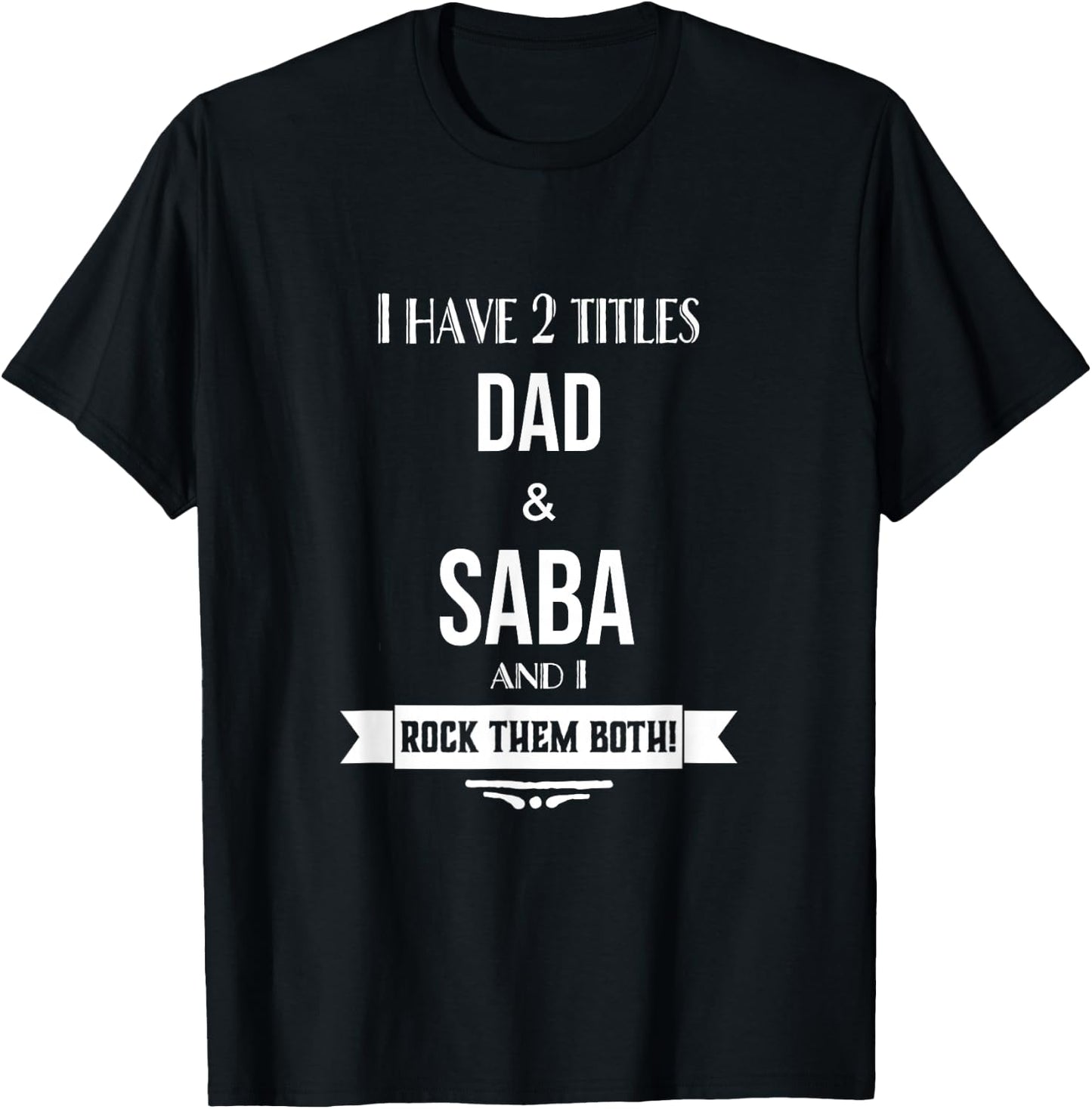I Have 2 Titles Dad and Saba Hebrew Jewish Grandpa T-Shirt - T-Shirt | Black