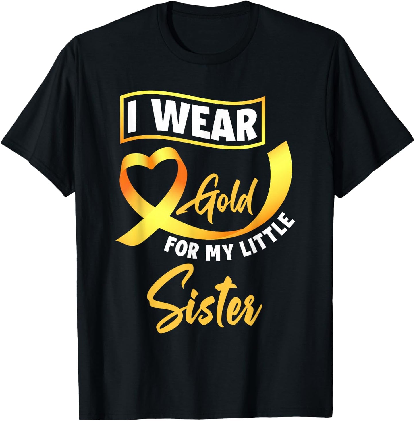 I Wear Gold For My Little Sister Childhood Cancer Awareness T-Shirt - T-Shirt | Black