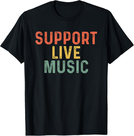 Support Live Music, Musicians Concertgoers Music Lovers T-Shirt - T-Shirt | Black