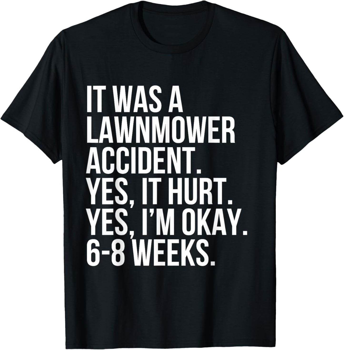 Lawnmower Accident Yes Hurt 6-8 Weeks Funny Broken Bone Gift T-Shirt - T-Shirt | Black