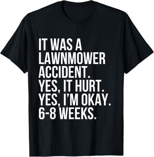 Lawnmower Accident Yes Hurt 6-8 Weeks Funny Broken Bone Gift T-Shirt - T-Shirt | Black