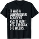 Lawnmower Accident Yes Hurt 6-8 Weeks Funny Broken Bone Gift T-Shirt - T-Shirt | Black