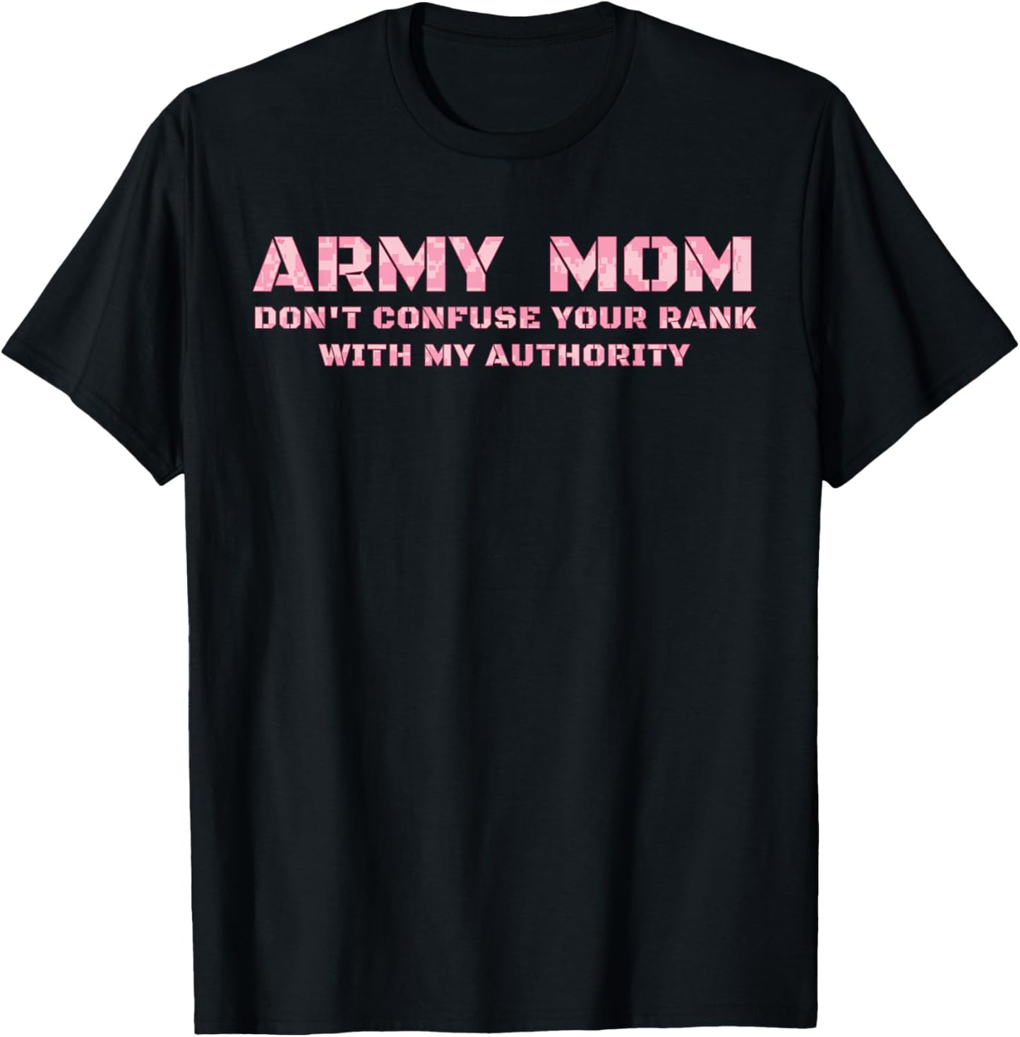 Army Mom Don't Confuse Your Rank With My Authority Funny T-Shirt - T-Shirt | Black