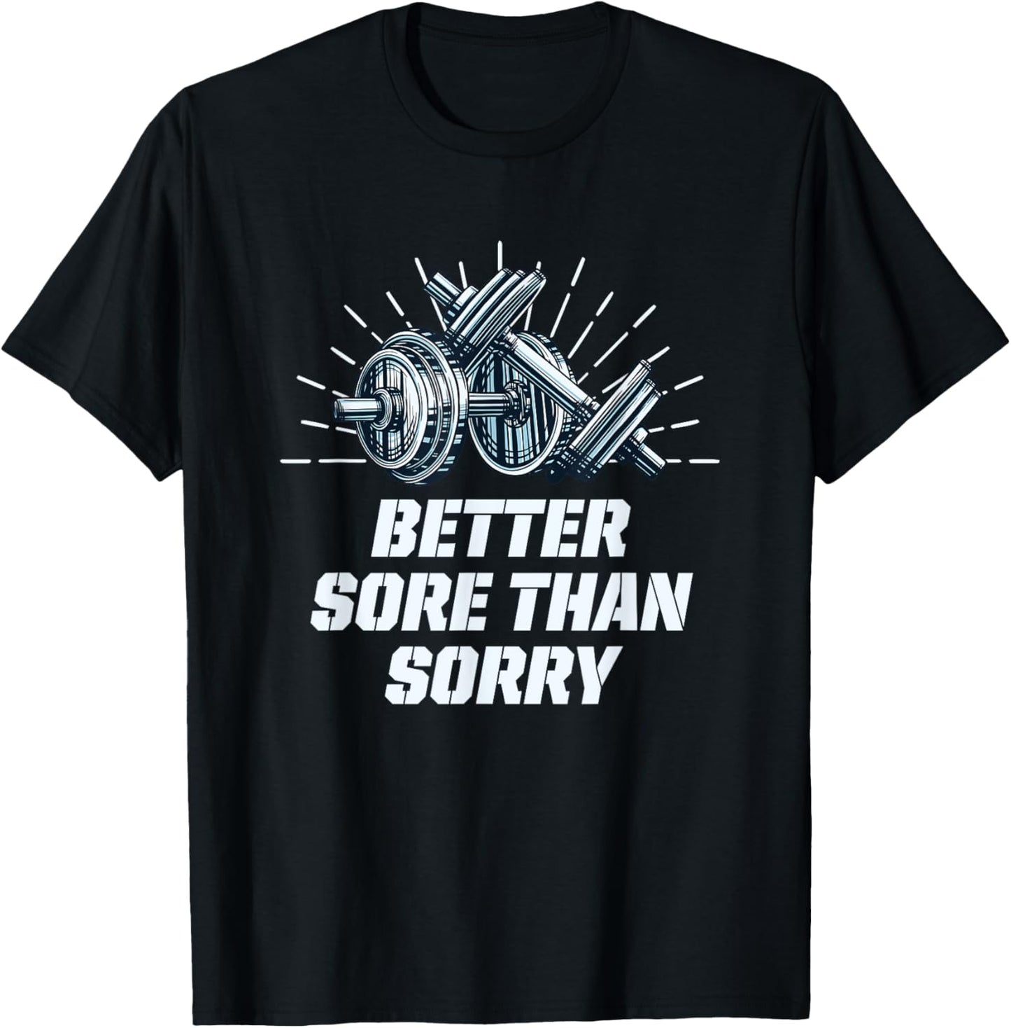 Better Sore Than Sorry Funny Workout Humor Gym Sayings T-Shirt - T-Shirt | Black