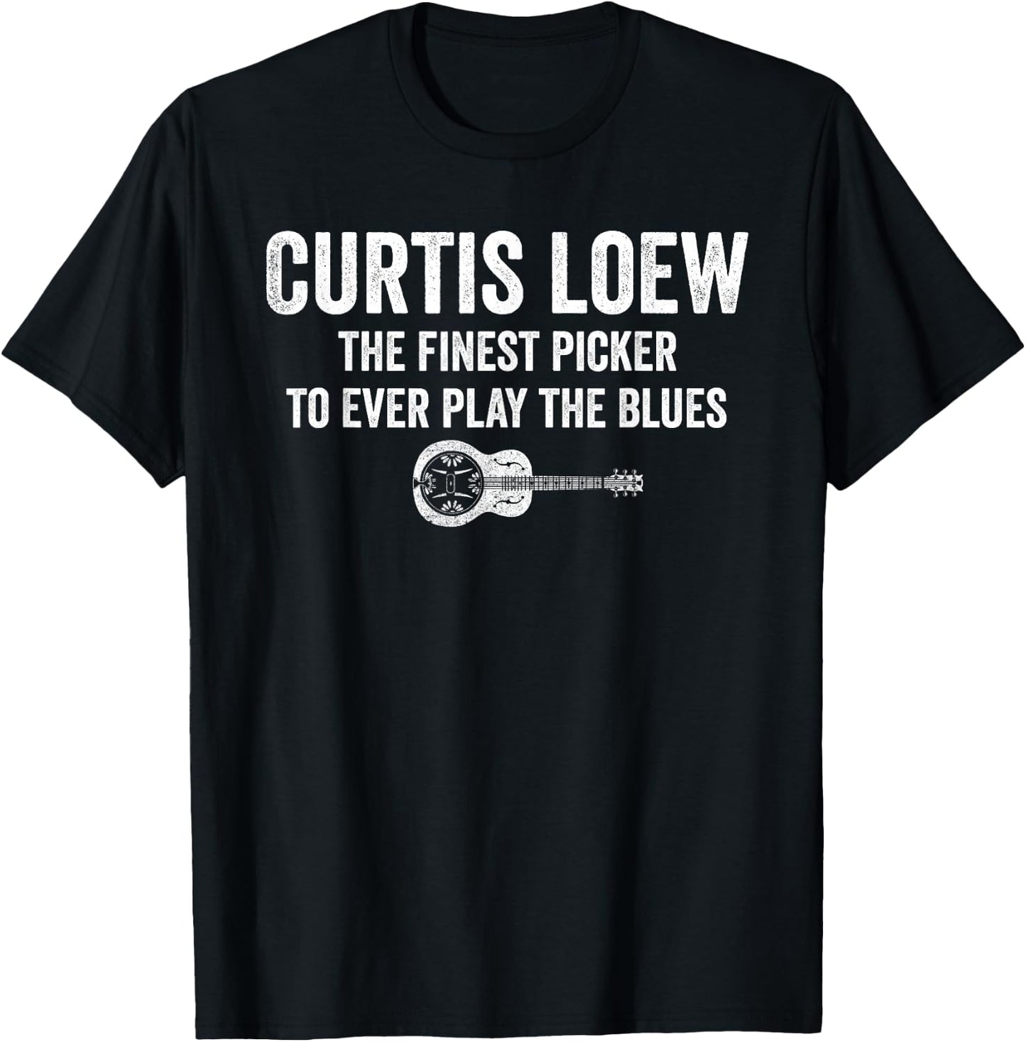 Curtis loew The Finest Picker to Ever Play The Blues T-Shirt - T-Shirt | Black