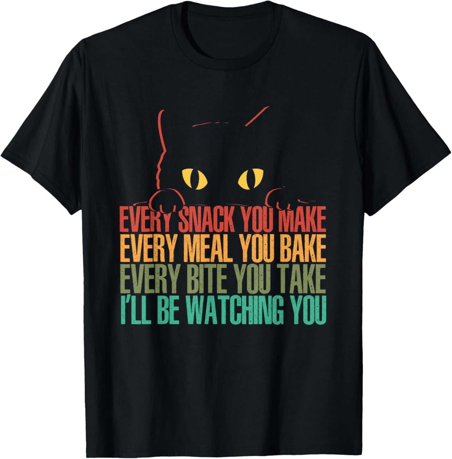 Every Snack You Make I'll Be Watching You | Funny Cat T-Shirt - T-Shirt | Black