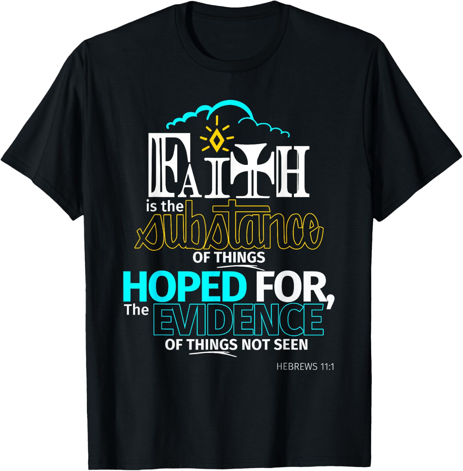 Faith is Substance Things Hoped For Hebrews 11:1 T Shirt T-Shirt - T-Shirt | Black