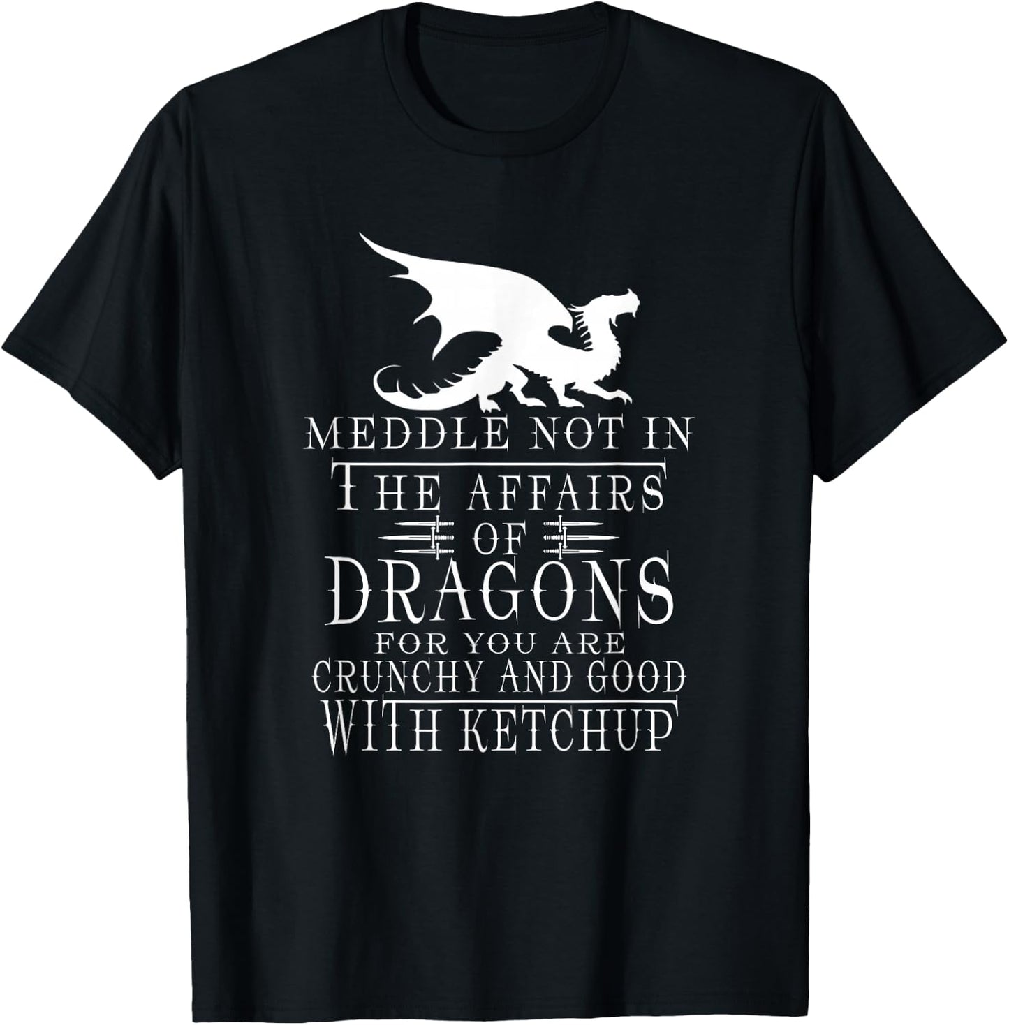 Meddle Not In The Affairs Of Dragons Funny Dragon jokes T-Shirt - T-Shirt | Black