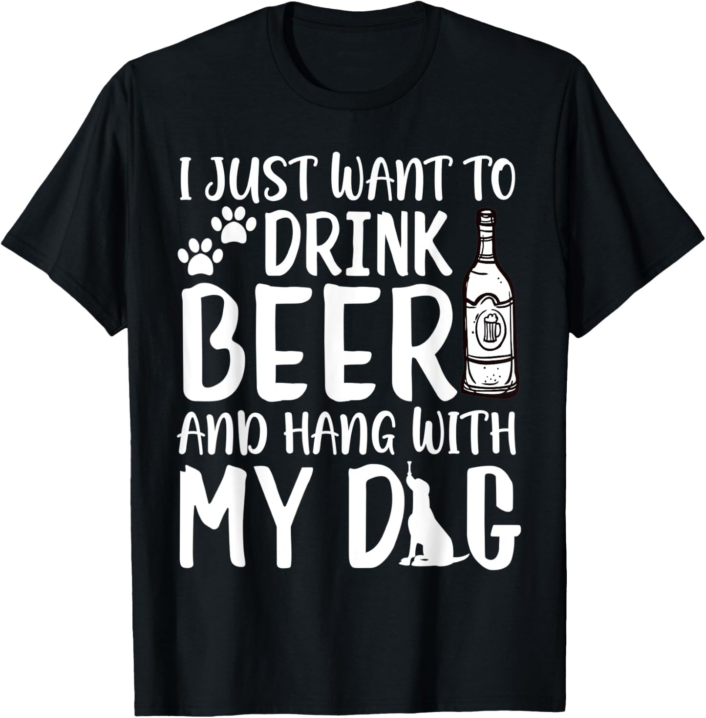 I Just Want to Drink Beer and Hang with My Dog Drinking Love Men Women T-Shirt - T-Shirt | Black