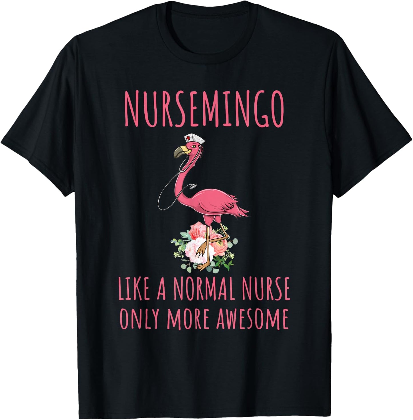 Nursemingo Like A Normal Nurse Only More Awesome Flamingo T-Shirt - T-Shirt | Black