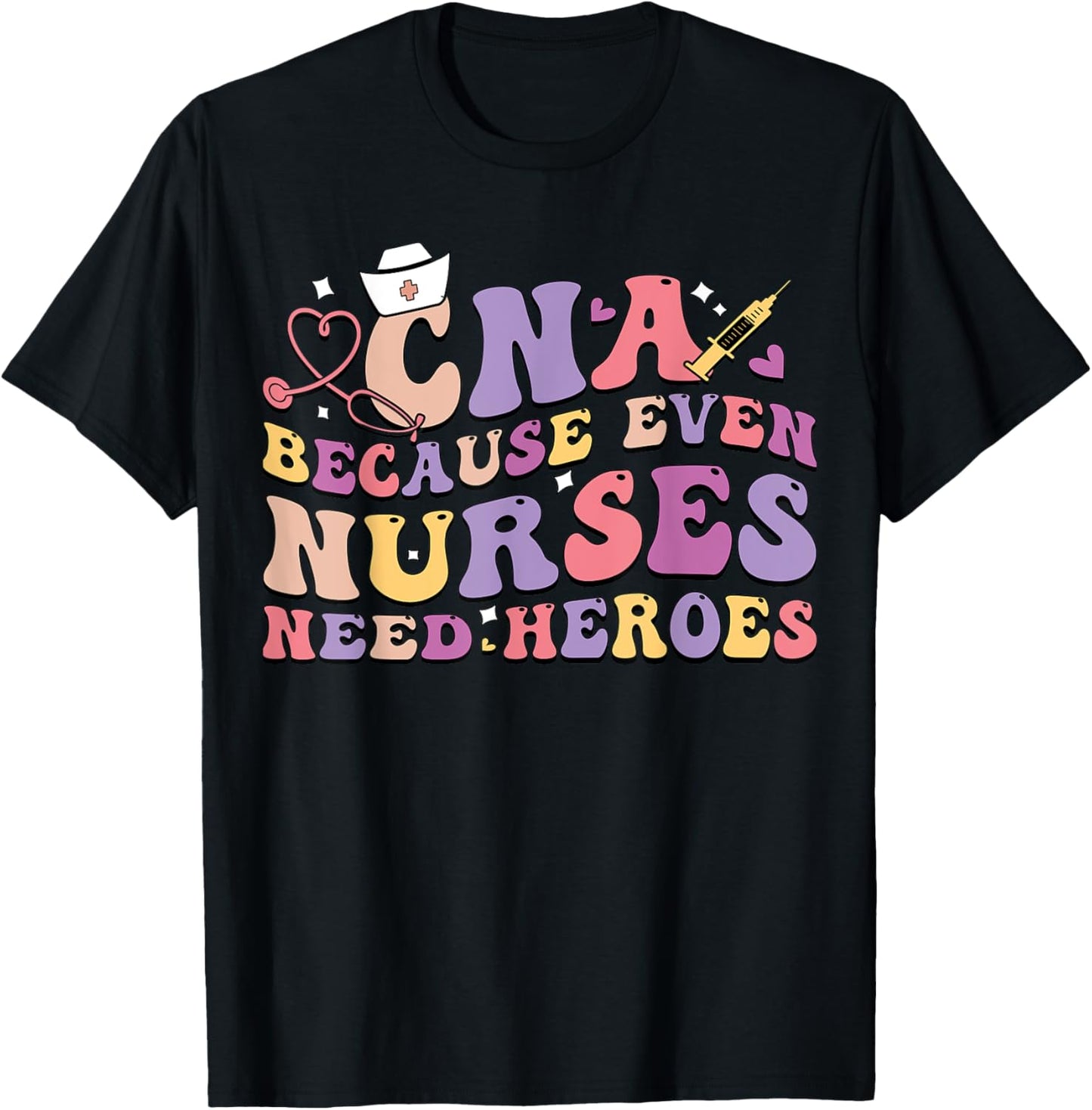 CNA Because Even Nurses Need Heroes Funny Nurse T-Shirt - T-Shirt | Black