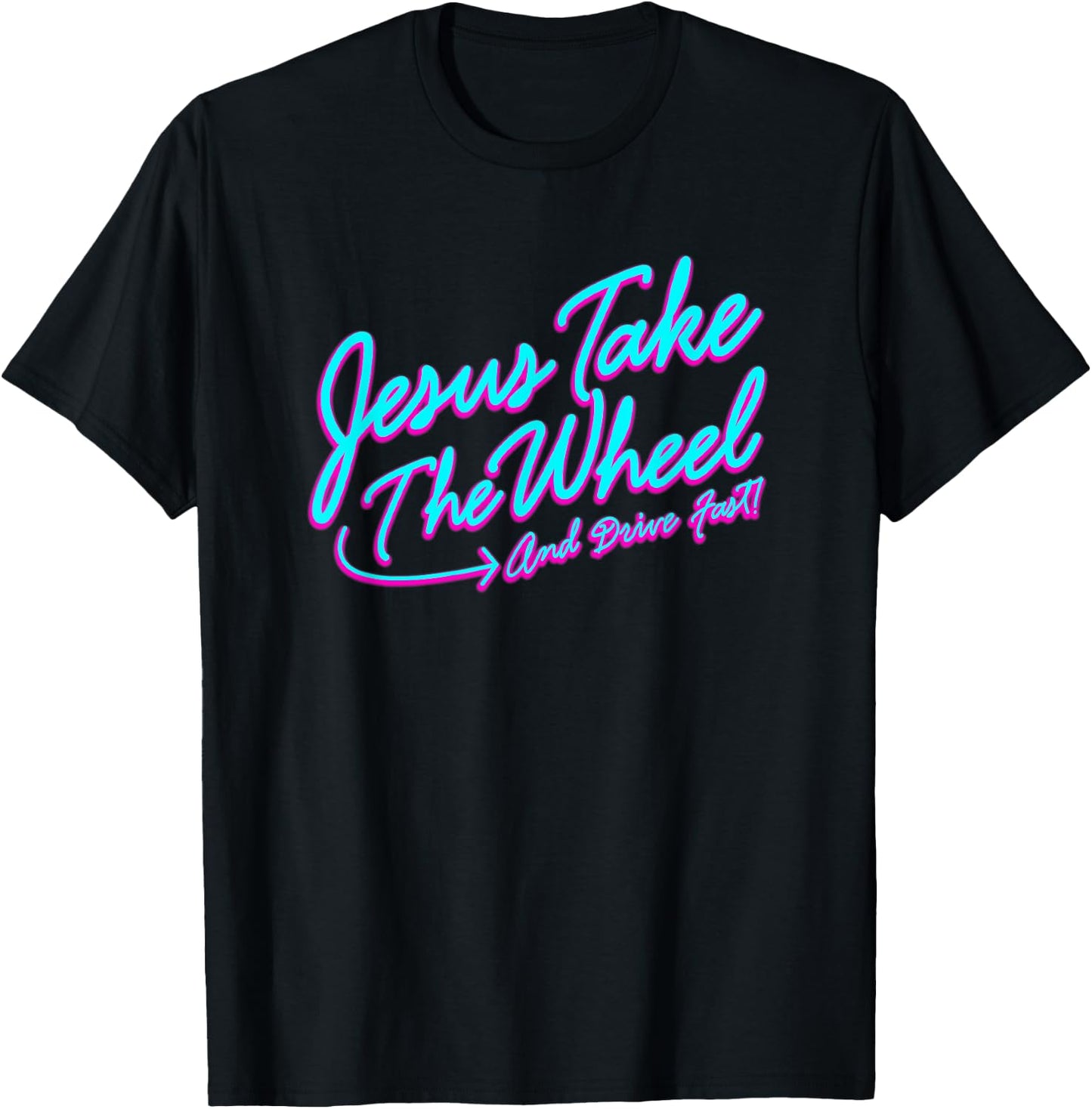 Jesus Take The Wheel And Drive Fast Funny Christian Design T-Shirt - T-Shirt | Black