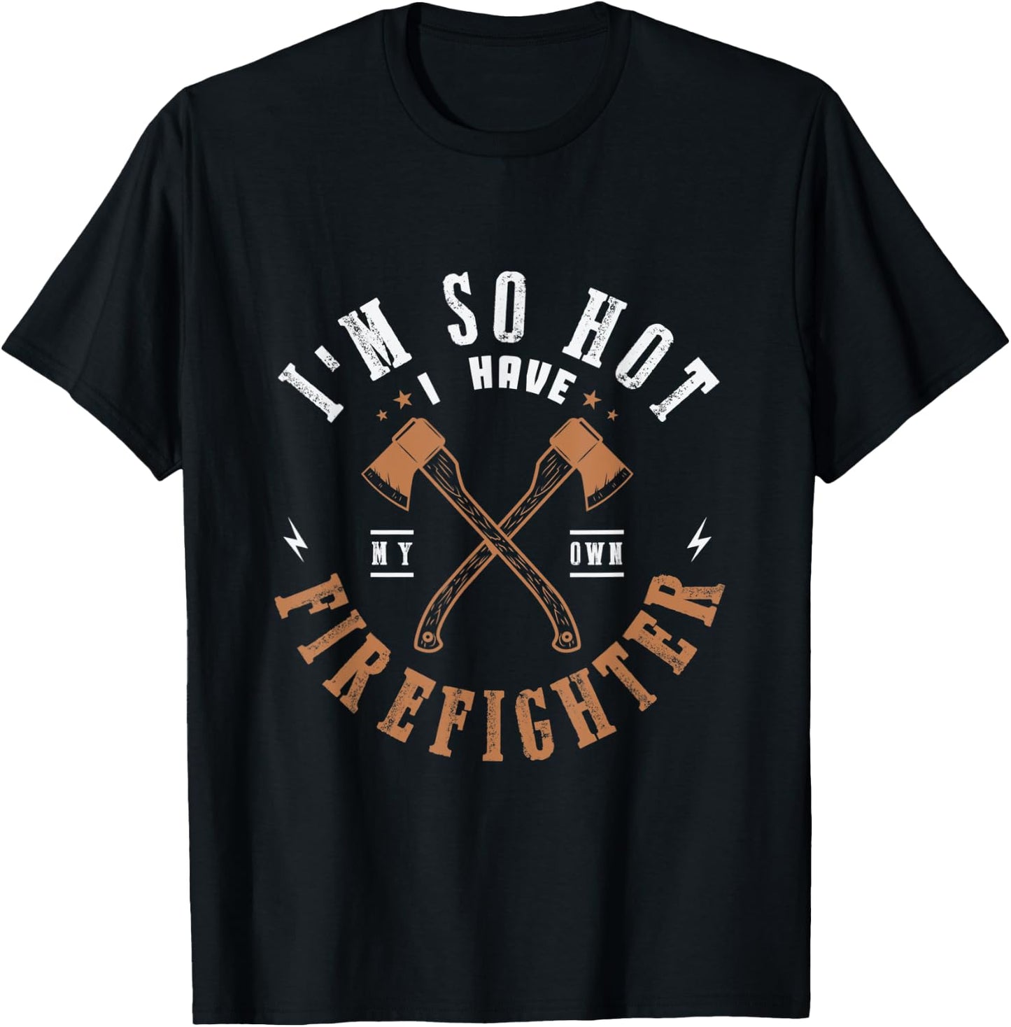 I'm so hot I have my own firefighter for a Firefighter Woman T-Shirt - T-Shirt | Black