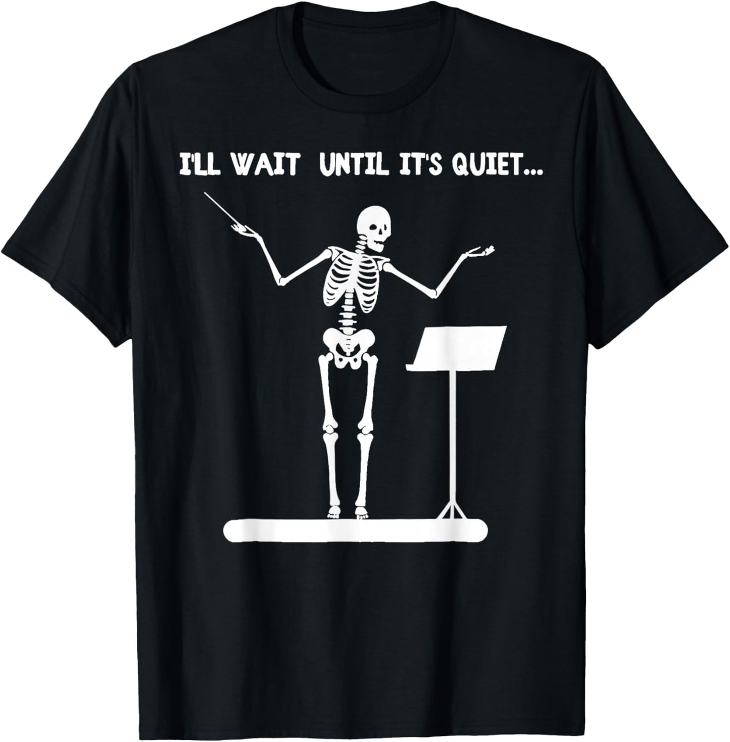 I'll Wait Until It's Quiet Funny Skeleton Conductor T-Shirt - T-Shirt | Black